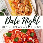 Overhead view of a shrimp dish with lemon slices and herbs, and a strawberry dessert with white chocolate and mint; text reads "Date Night Recipe Ideas You'll Love.