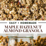 Close-up of homemade maple hazelnut almond granola in a glass jar, with more granola scattered in the background. Text reads "Easy + Homemade Maple Hazelnut Almond Granola.