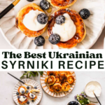 Top: Plate with three syrniki topped with sour cream and blueberries. Bottom: Table set with syrniki, bowls of toppings, utensils, and flowers. Text reads, "The Best Ukrainian Syrniki Recipe.