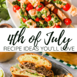 Grilled chicken skewers with chimichurri sauce and roasted potatoes, and a sliced beef sandwich with pickles are shown with "4th of July Recipe Ideas You'll Love" text.